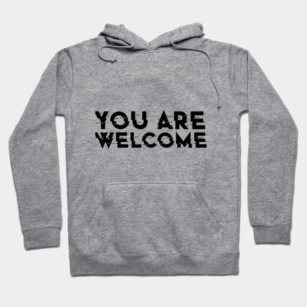 YOU ARE WELCOME , COOL Hoodie by ArkiLart Design